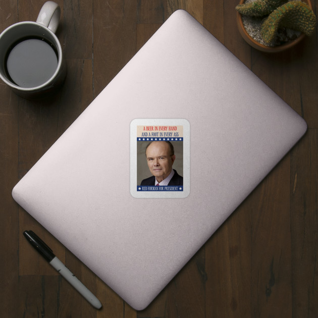 Red Forman for president Red Forman Sticker TeePublic